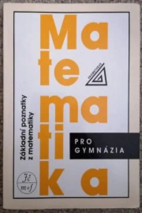 Matematika pro gymnázia: Základní poznatky z mat.