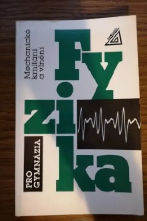 Fyzika pro gymnázia. Mechanické kmitání a vlnění