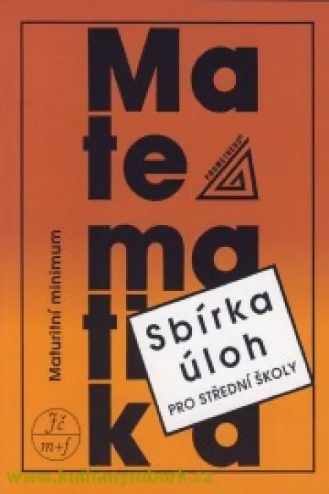 Sbírka úloh z matematiky pro SŠ - Maturitní minimum