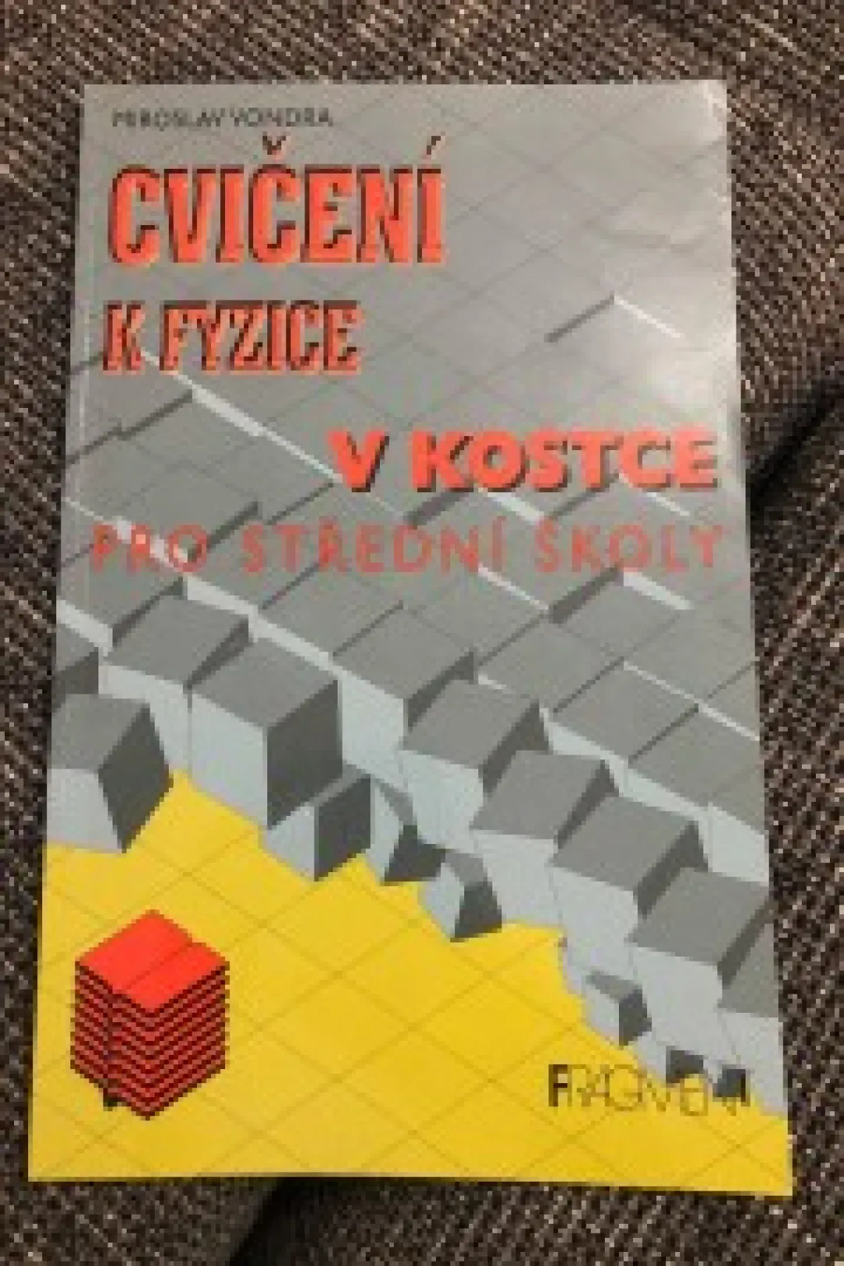 Cvičení k fyzice v kostce pro SŠ - Miroslav Vondra