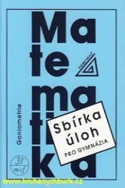 Matematika pro gymnázia goniometrie sbírka úloh