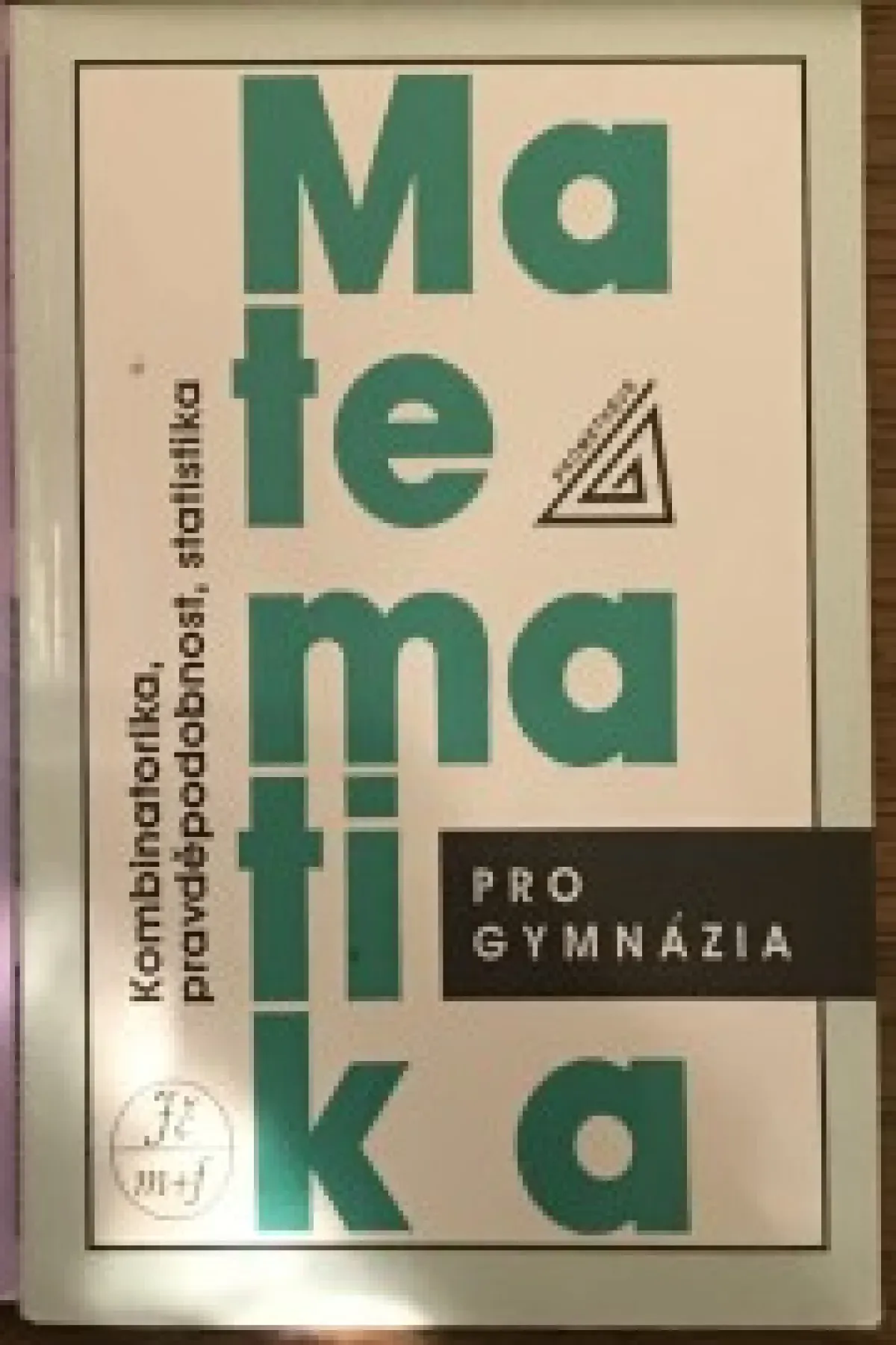 Matematika pro gymnázia Kombinatorika, pravděpodobnost, statistika