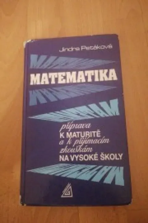 Matematika - příprava k maturitě a k přijímacím zkouškám na vysoké školy 