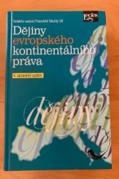 Dějiny evropského kontinentálního práva - kolektiv autorů Právnické fakulty UK