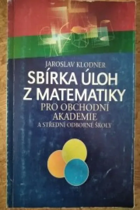 Sbírka úloh z matematiky pro obchodní akademie a střední odborné školy