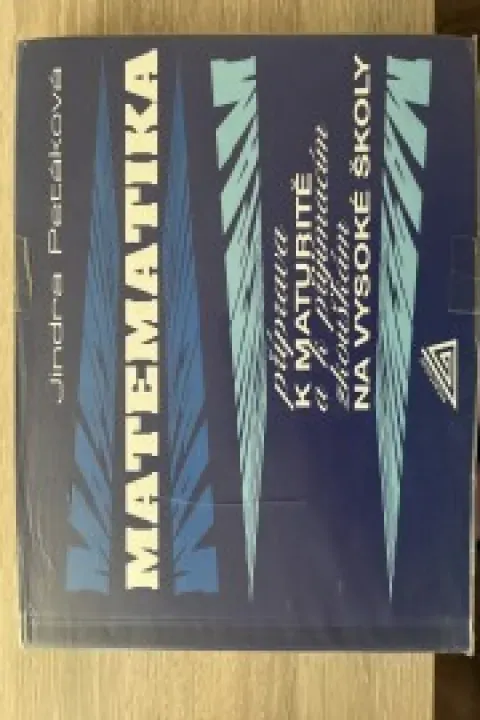 Matematika - příprava k maturitě a k přijímacím zkouškám na vysoké školy
