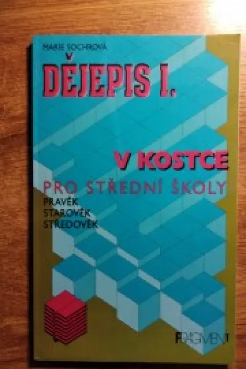 Dějepis I. v kostce pro SŠ, pravěk, starověk, středověk