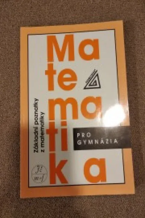 Matematika pro gymnázia, základní poznatky z matematiky