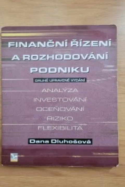 Finanční řízení a rozhodování podniku analýza, investování, oceňování, riziko, flexibilita