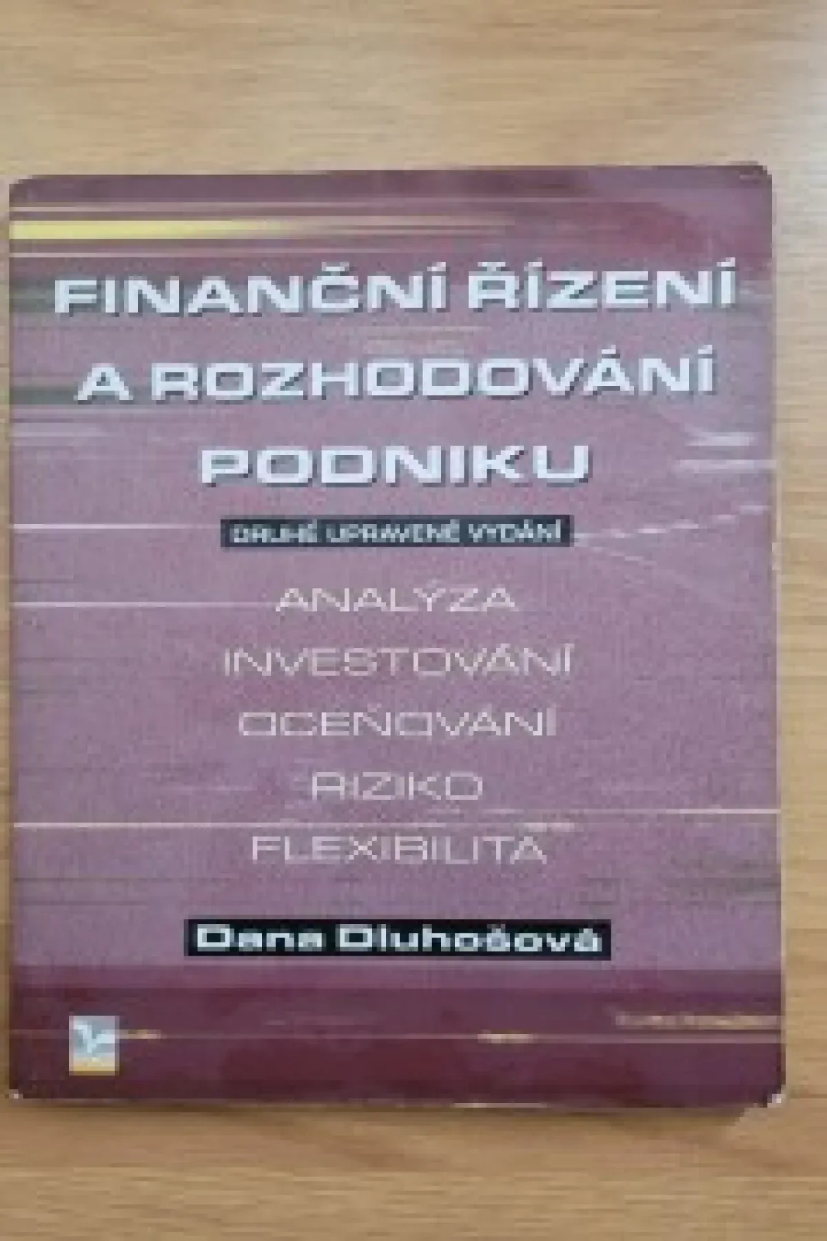 Finanční řízení a rozhodování podniku analýza, investování, oceňování, riziko, flexibilita