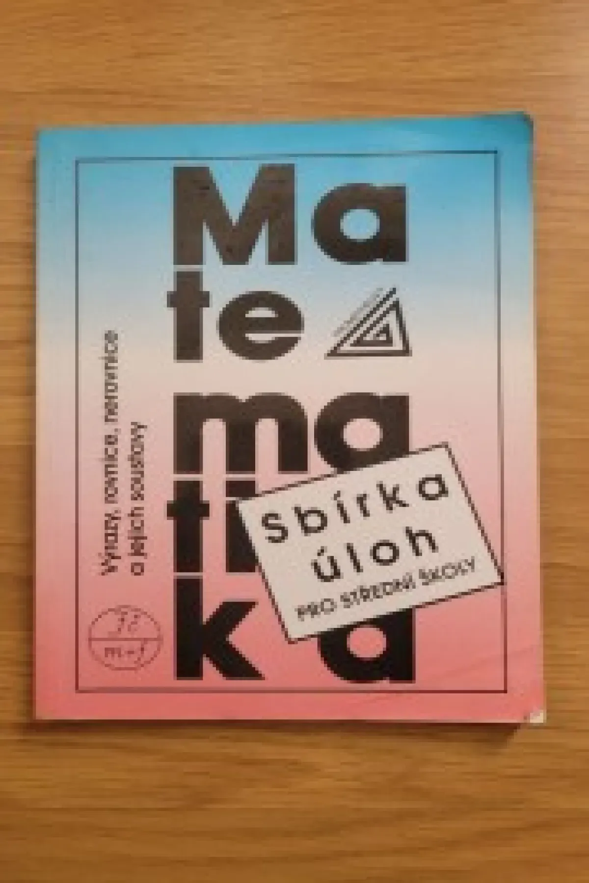 Matematika sbírka úloh pro střední školy Výrazy, rovnice, nerovnice a jejich soustavy