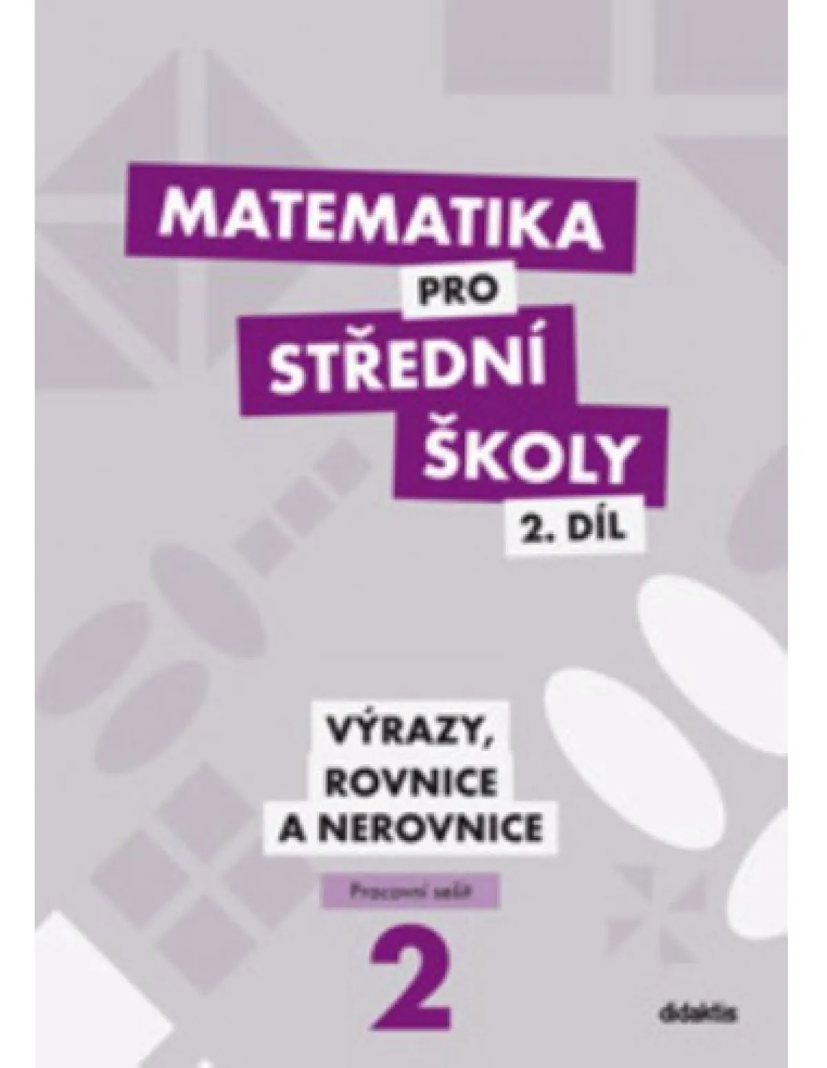 Matematika pro SŠ 2.díl - Výrazy, rovnice a nerovnice - pracovní sešit
