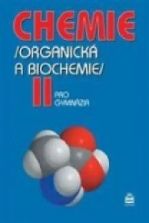 Chemie /organická a biochemie/ II pro gymnázia