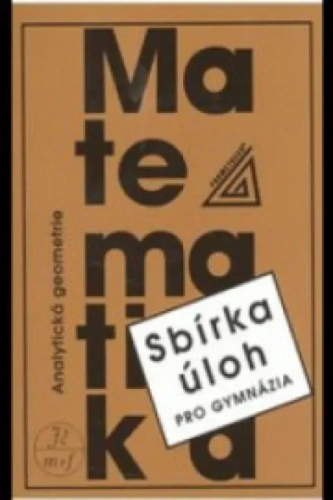 MATEMATIKA - Sbírka úloh pro gymnázia - Analytická geometrie