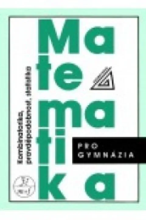 Matematika pro gym. - kombinatorika, pravděpodobnost, statistika