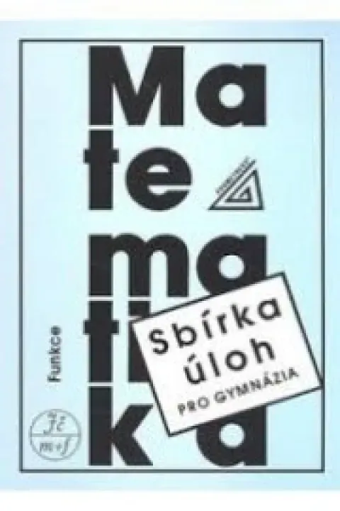 Matematika pro gymnázia-Funkce-sbírka úloh