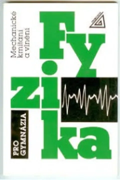 Fyzika pro gymnázia- Mechanické kmitání a vlnění
